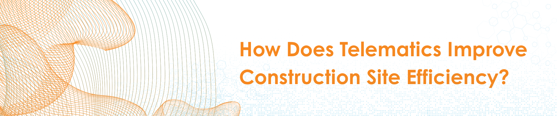 How Does Construction Telematics Improve Site Efficiency?