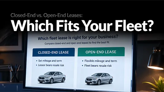 Closed-End vs. Open-End Leases: Which Fits Your Fleet?