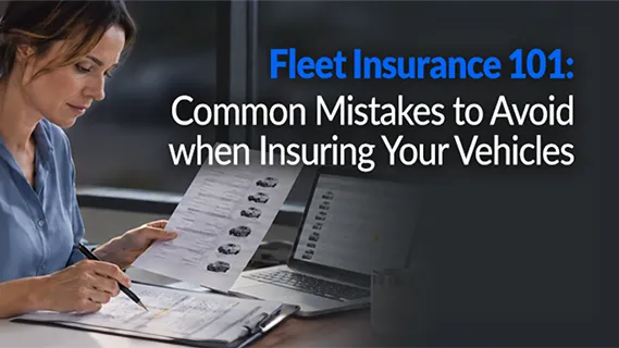Fleet Insurance 101: Common Mistakes to Avoid When Insuring Your Vehicles