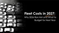 Fleet Costs in 2027: Why 2026 Ran Hot and What to Budget for Next Year